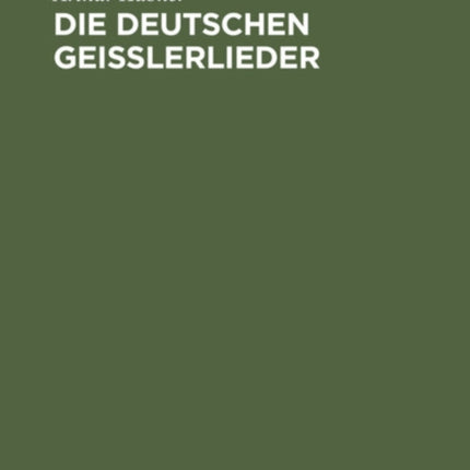 Die Deutschen Geisslerlieder: Studien Zum Geistlichen Volksliede Des Mittelalters