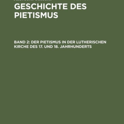 Der Pietismus in Der Lutherischen Kirche Des 17. Und 18. Jahrhunderts: 1. Abtheilung