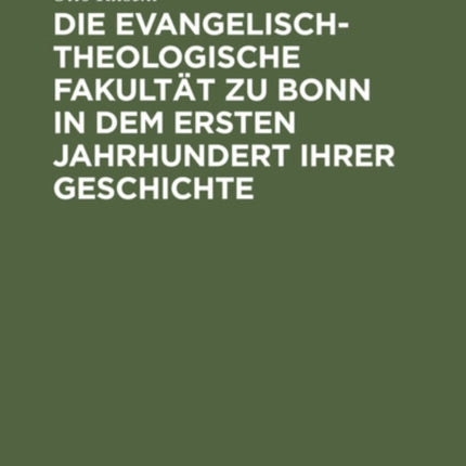 Die Evangelisch-Theologische Fakultät Zu Bonn in Dem Ersten Jahrhundert Ihrer Geschichte: 1819-1919