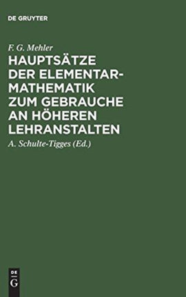 Hauptsätze Der Elementar-Mathematik Zum Gebrauche an Höheren Lehranstalten: Ausgabe A.