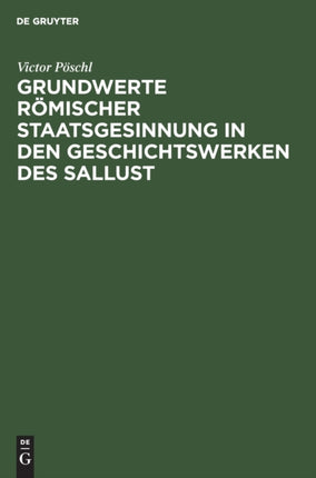 Grundwerte Römischer Staatsgesinnung in Den Geschichtswerken Des Sallust