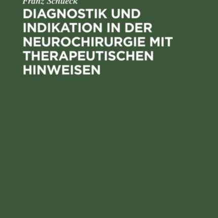 Diagnostik Und Indikation in Der Neurochirurgie Mit Therapeutischen Hinweisen