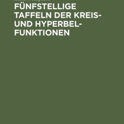 Fünfstellige Taffeln der Kreis- und Hyperbelfunktionen