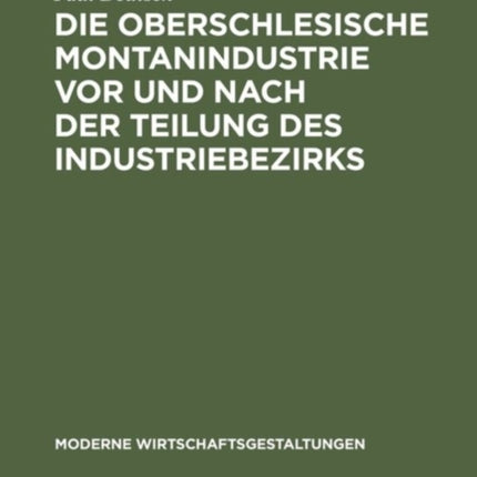 Die Oberschlesische Montanindustrie VOR Und Nach Der Teilung Des Industriebezirks