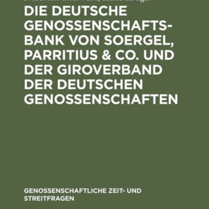 Die Deutsche Genossenschafts-Bank Von Soergel, Parritius & Co. Und Der Giroverband Der Deutschen Genossenschaften: Ein Beitrag Zu Den Fragen Des Genossenschaftlichen Großbankkredits Und Der Genossenschaftlichen Zentralkassen