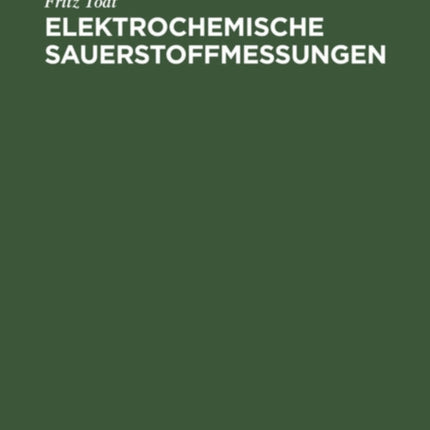 Elektrochemische Sauerstoffmessungen: Konzentrationsmessungen Oxydierender Und Reduzierender Stoffe Durch Galvanische Modellelemente
