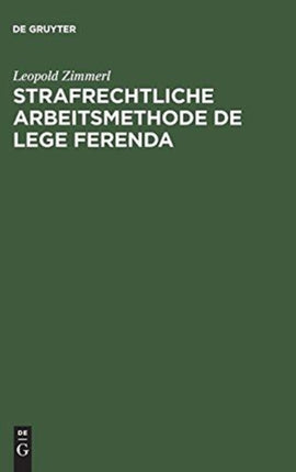 Strafrechtliche Arbeitsmethode de lege ferenda