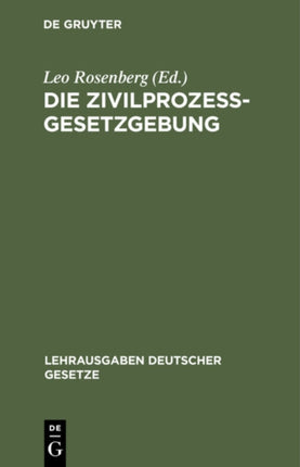 Die Zivilprozessgesetzgebung: Sachlich Geordnet, Mit Systematischen Paragraphenüberschriften Und Ausführlichem Sachregister