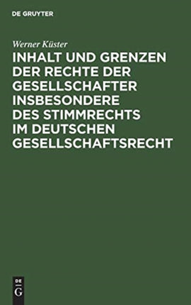 Inhalt Und Grenzen Der Rechte Der Gesellschafter Insbesondere Des Stimmrechts Im Deutschen Gesellschaftsrecht: Unter Berücksichtigung Der Höchstrichterlichen Rechtsprechung