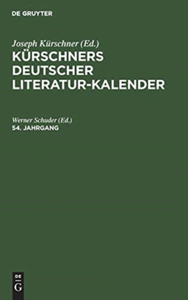 Kürschners Deutscher Literatur-Kalender Auf Das Jahr .... 54. Jahrgang