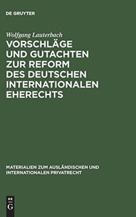 Vorschläge Und Gutachten Zur Reform Des Deutschen Internationalen Eherechts