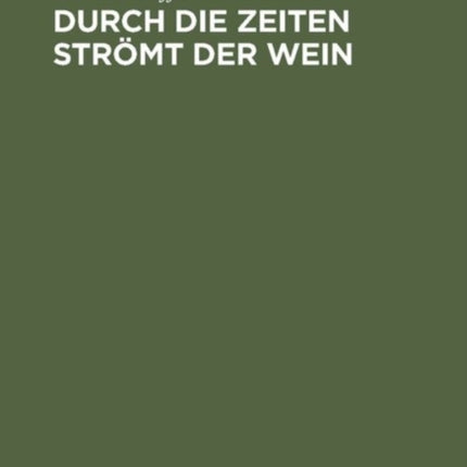 Durch die Zeiten strömt der Wein
