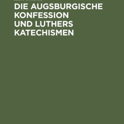 Die Augsburgische Konfession Und Luthers Katechismen: Auf Theologische Gegenwartswerte Untersucht