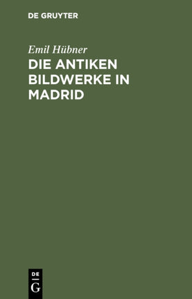 Die antiken Bildwerke in Madrid: Nebst einem