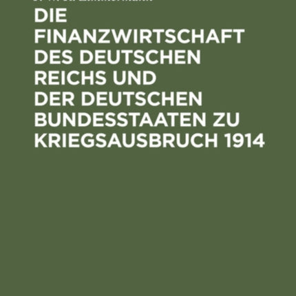 Die Finanzwirtschaft Des Deutschen Reichs Und Der Deutschen Bundesstaaten Zu Kriegsausbruch 1914