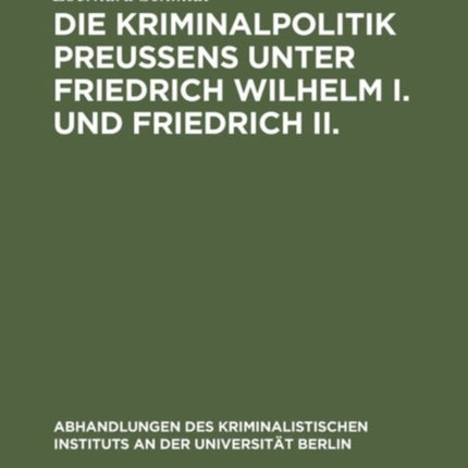 Die Kriminalpolitik Preußens unter Friedrich Wilhelm I. und Friedrich II.