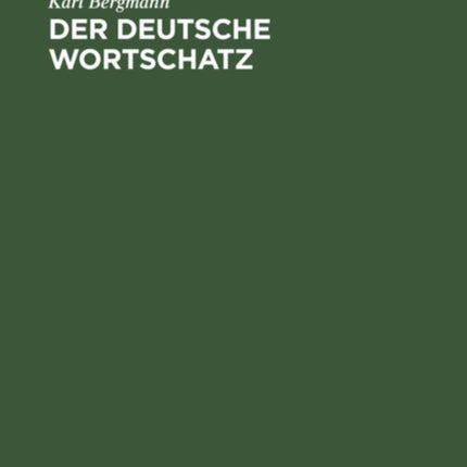 Der Deutsche Wortschatz: Auf Grund Der Deutschen Wörterbuch Von Weigand. Ein Hilfsbuch Für Den Deutschen Sprachunterricht Auf Höheren Schulen Wie Zum Selbststudium