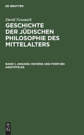 Kapitel: Materie Und Form Bei Aristoteles, Aus: Geschichte Der Jüdischen Philosophie Des Mittelalters: Nach Problemen Dargestellt, Anh. Zum Ersten Bande