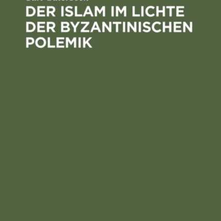 Der Islam im Lichte der byzantinischen Polemik