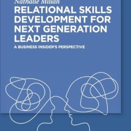 Relational Skills Development for Next Generation Leaders: A Business Insider’s Perspective