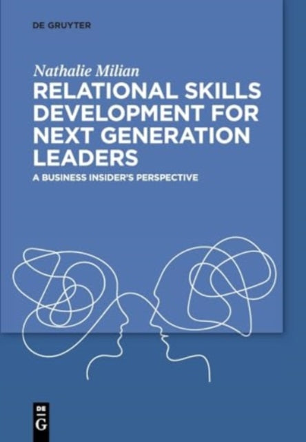 Relational Skills Development for Next Generation Leaders: A Business Insider’s Perspective