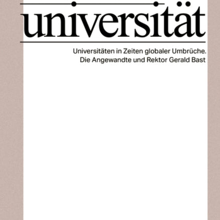 Radikale Universität: Universitäten in Zeiten globaler Umbrüche. Die Angewandte und Rektor Gerald Bast