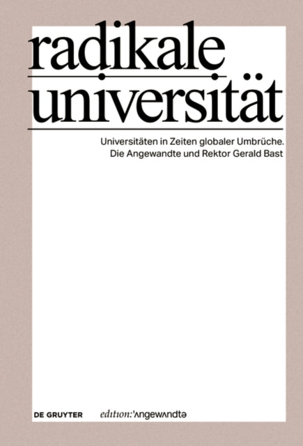 Radikale Universität: Universitäten in Zeiten globaler Umbrüche. Die Angewandte und Rektor Gerald Bast