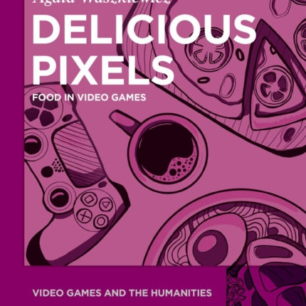 Delicious Pixels: Food in Video Games