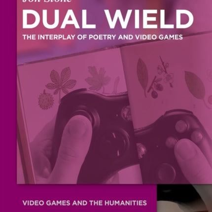 Dual Wield: The Interplay of Poetry and Video Games