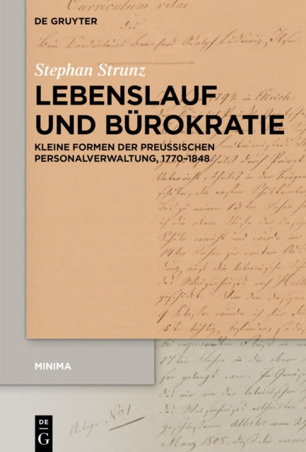 Lebenslauf Und Bürokratie: Kleine Formen Der Preußischen Personalverwaltung, 1770-1848