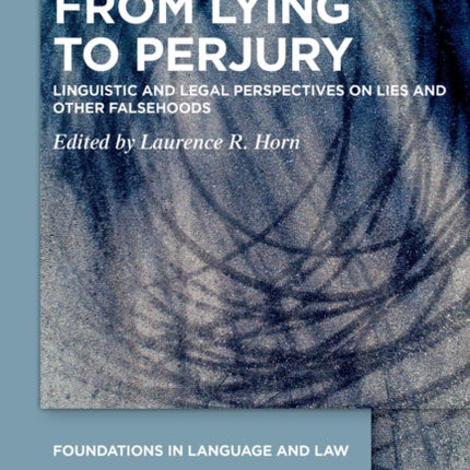 From Lying to Perjury: Linguistic and Legal Perspectives on Lies and Other Falsehoods