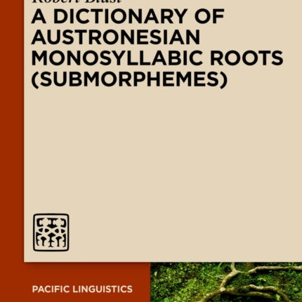 A Dictionary of Austronesian Monosyllabic Roots (Submorphemes)