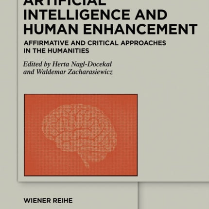 Artificial Intelligence and Human Enhancement: Affirmative and Critical Approaches in the Humanities