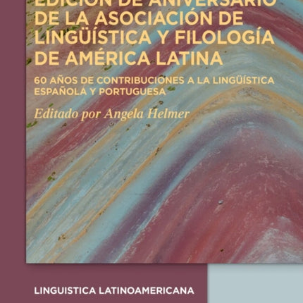 Edición de Aniversario de la Asociación de Lingüística Y Filología de América Latina