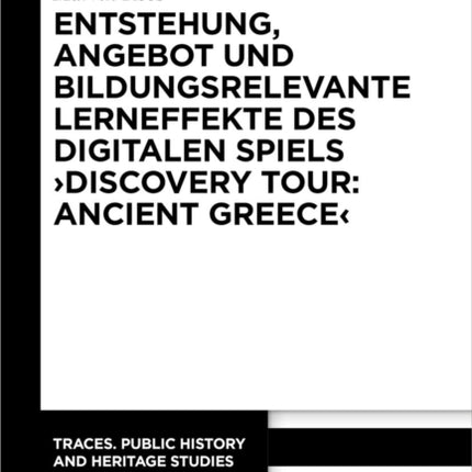 Entstehung Angebot und bildungsrelevante Lerneffekte des Digitalen Spiels Discovery Tour Ancient Greece