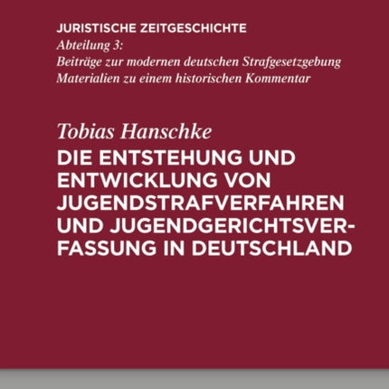 Die Entstehung und Entwicklung von Jugendstrafverfahren und Jugendgerichtsverfassung in Deutschland