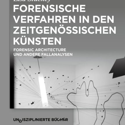 Forensische Verfahren in den zeitgenössischen Künsten
