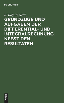 Grundzüge Und Aufgaben Der Differential- Und Integralrechnung Nebst Den Resultaten
