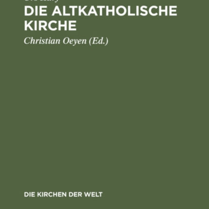 Die Altkatholische Kirche: Ihre Geschichte, Ihre Lehre, Ihr Anliegen