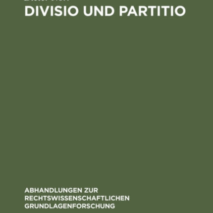 Divisio Und Partitio: Bemerkungen Zur Römischen Rechtsquellenlehre Und Zur Antiken Wissenschaftstheorie