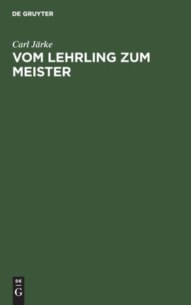 Vom Lehrling Zum Meister: Leitfaden Für Den Praktischen Teil Der Vorbereitung Auf Die Meisterprüfung Im Herrenschneiderhandwerk