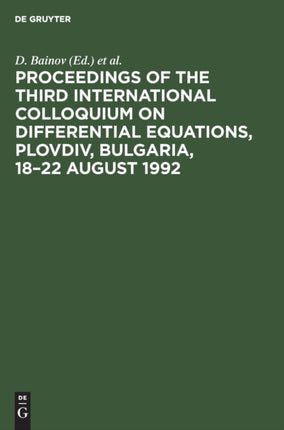 Proceedings of the Third International Colloquium on Differential Equations, Plovdiv, Bulgaria, 18–22 August 1992