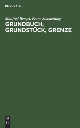 Grundbuch, Grundstück, Grenze: Handkommentar Zur Grundbuchordnung Unter Besonderer Berücksichtigung Katasterrechtlicher Fragen.