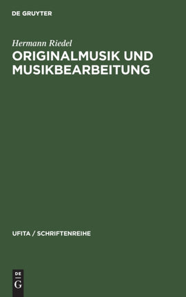 Originalmusik Und Musikbearbeitung: Eine Einführung in Das Urheberrecht Der Musik