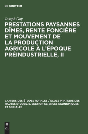Prestations Paysannes Dîmes, Rente Foncière Et Mouvement de la Production Agricole À l'Époque Préindustrielle, II: Actes Du Colloque Préparatoire (30 Juin-1er Et 2 Juillet 1977) Au Viie Congrès International d'Histoire Économique Section À