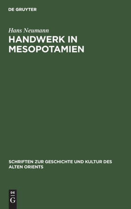 Handwerk in Mesopotamien: Untersuchungen Zu Seiner Organisation in Der Zeit Der III. Dynastie Von Ur