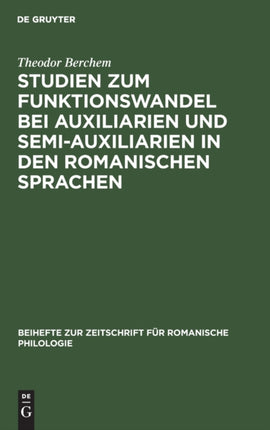 Studien Zum Funktionswandel Bei Auxiliarien Und Semi-Auxiliarien in Den Romanischen Sprachen: Morphologisch-Syntaktische Untersuchungen Über Gehen, Haben, Sein