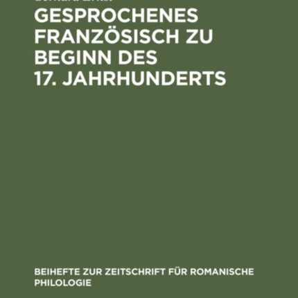 Gesprochenes Französisch Zu Beginn Des 17. Jahrhunderts: Direkte Rede in Jean Héroards «Histoire Particuliére de Louis XIII» (1605-1610)