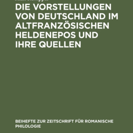 Die Vorstellungen Von Deutschland Im Altfranzösischen Heldenepos Und Ihre Quellen