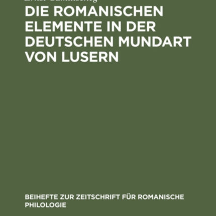 Die Romanischen Elemente in Der Deutschen Mundart Von Lusern